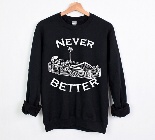 Never Better, Halloween crewneck sweatshirt, skeleton in coffin, Halloween time, DTF, Halloween party, scary movies